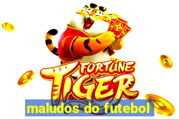 maludos do futebol